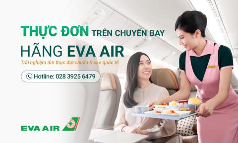 Thực đơn trên chuyến bay Eva Air có gì hấp dẫn?