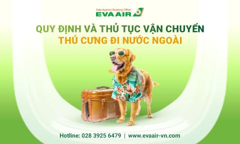 Vận chuyển thú cưng đi nước ngoài EVA Air: Quy định và thủ tục