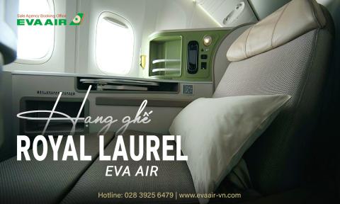 Hạng vé Royal Laurel EVA Air có đáng tiền? Quyền lợi ra sao?