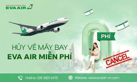 Hủy vé máy bay EVA Air miễn phí trong trường hợp nào?