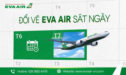 Đổi vé EVA Air sát ngày có được không? Phí & cách xử lý nhanh