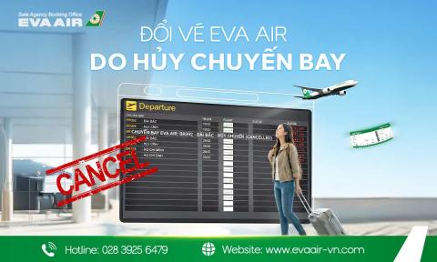 Đổi vé EVA Air do hủy chuyến bay - Hỗ trợ đặt lại cấp tốc