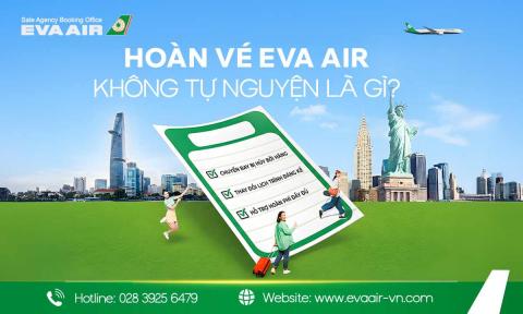 Hoàn vé EVA Air không tự nguyện - Hướng dẫn refund nhanh
