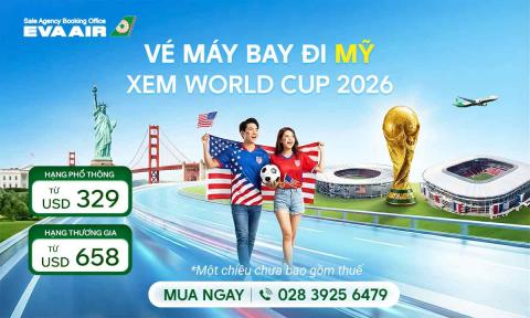 Vé máy bay đi Mỹ xem World Cup 2026 giá rẻ nhất - EVA Air