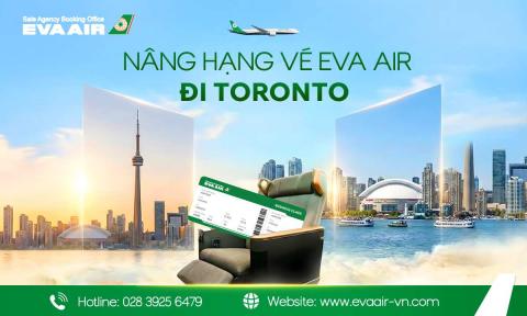 Nâng hạng vé EVA Air đi Toronto: Hướng dẫn chi tiết từ A-Z