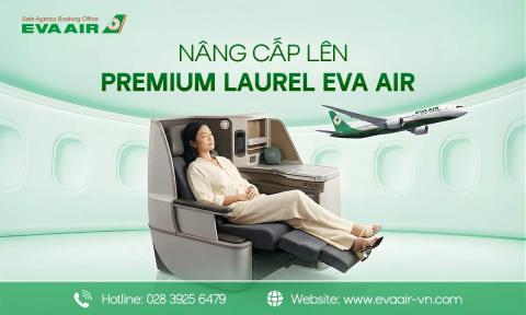 Nâng cấp lên Premium Laurel EVA Air: Tiện ích và cách Upgrade