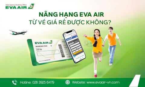 Nâng hạng EVA Air từ vé giá rẻ được không? Điều kiện và phí