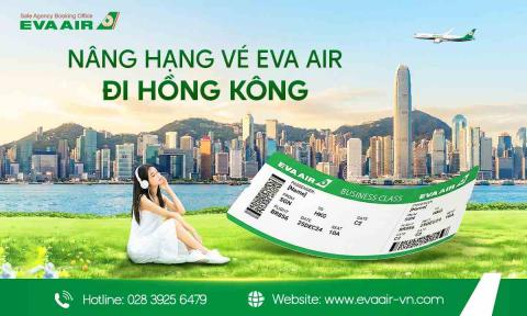 Nâng hạng vé EVA Air đi Hong Kong: Hướng dẫn toàn tập từ A-Z