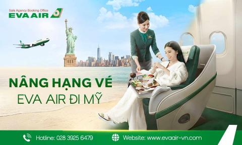 Nâng hạng vé EVA Air đi Mỹ: Hướng dẫn toàn tập từ A-Z