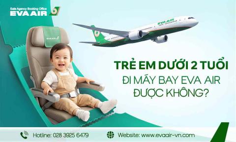 Trẻ em dưới 2 tuổi đi máy bay EVA Air được không?