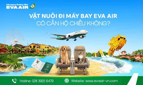 Vật nuôi đi máy bay EVA Air có cần hộ chiếu không?