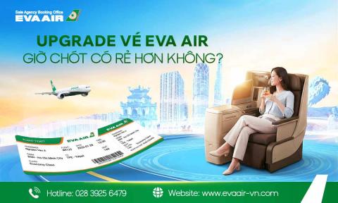 Upgrade vé EVA Air giờ chót có rẻ hơn không?