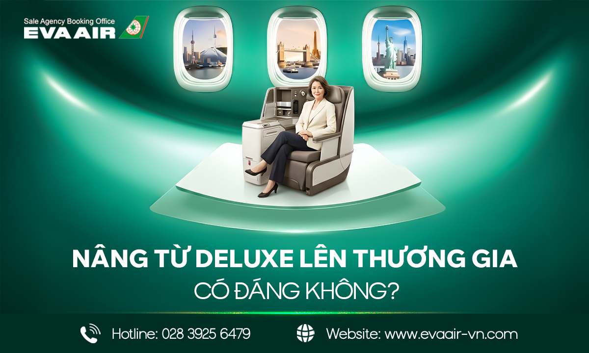 nâng từ Deluxe lên thương gia EVA Air, nâng hạng vé EVA Air từ Deluxe, nâng hạng vé thương gia EVA Air, vé Deluxe EVA Air nâng lên thương gia, nâng từ phổ thông cao cấp lên thương gia EVA Air, nâng hạng từ Deluxe lên Business EVA Air