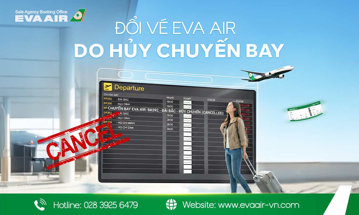 Đổi vé EVA Air do hủy chuyến bay, EVA Air hủy chuyến, Quy định hoàn tiền khi EVA Air hủy chuyến, Hủy chuyến bay EVA Air do hãng, hoàn vé EVA Air do hủy chuyến bay,  đổi vé EVA Air không tự nguyện, hủy vé EVA Air do hủy chuyến bay