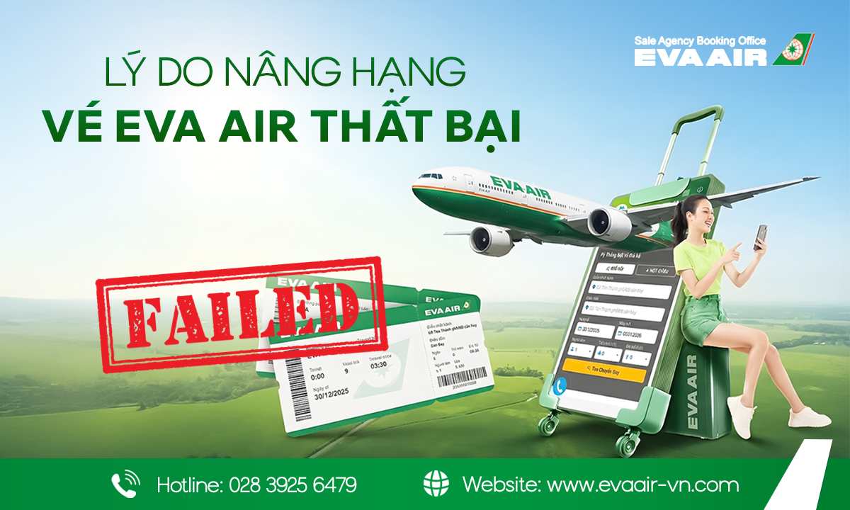 lý do nâng hạng vé EVA Air thất bại, nâng hạng ghế ngồi EVA Air thất bại, Vé không đủ điều kiện nâng hạng EVA Air, nâng hạng vé EVA Air thất bại, nâng hạng EVA Air thất bại, lý do nâng hạng vé máy bay EVA Air thất bại, nâng hạng EVA Air thất bại 