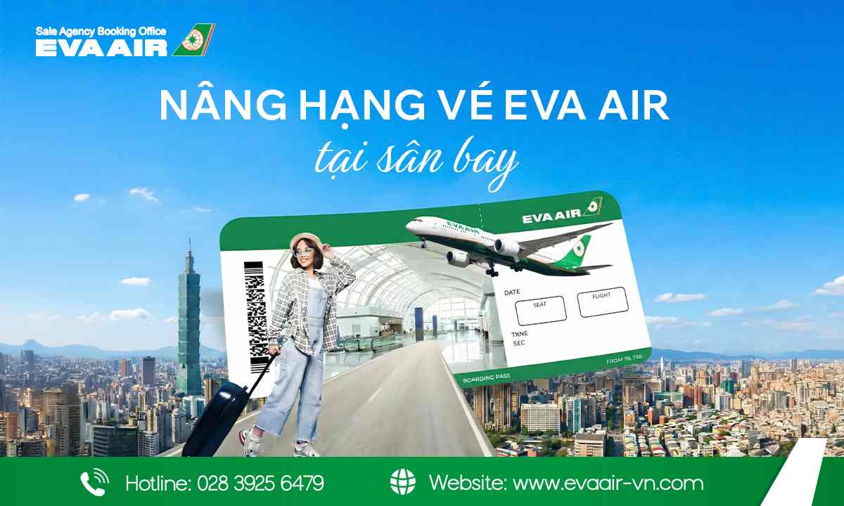Nâng hạng vé EVA Air tại sân bay, nâng hạng ghế ngồi EVA Air tại sân bay, nâng cấp ghế EVA Air tại quầy check-in, nâng hạng Business EVA Air tại sân bay, nâng hạng EVA Air bằng tiền mặt tại sân bay, Thủ tục nâng hạng EVA Air tại sân bay