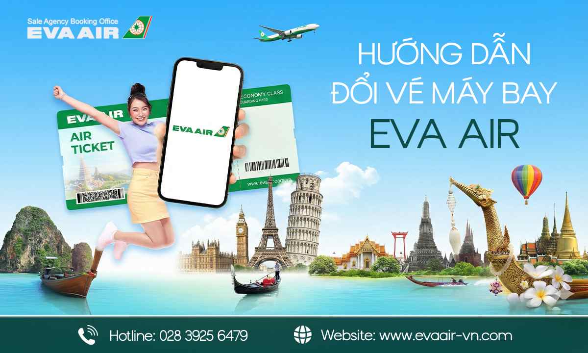 Đổi vé máy bay EVA Air, hướng dẫn đổi vé máy bay EVA Air, đổi vé EVA Air, Đổi vé nâng hạng ghế EVA Air, Thời hạn đổi vé EVA Air, Phí đổi vé máy bay EVA Air, Đổi vé EVA Air sát ngày bay, đổi vé EVA Air miễn phí, Đổi vé EVA Air online